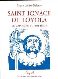 SAINT IGNACE DE LOYOLA - LE CAPITAINE DU ROI JESUS