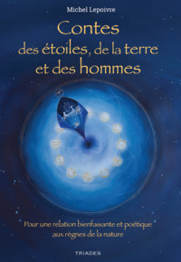 CONTES DES ETOILES DE LA TERRE ET DES HOMMES - POUR UNE RELATION BIENFAISANTE ET POETIQUE AUX REGNES