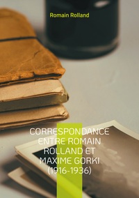 Correspondance entre Romain Rolland et Maxime Gorki (1916-1936)