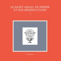 LE SAINT GRAAL DE PRIERE ET DES BENEDICTIONS