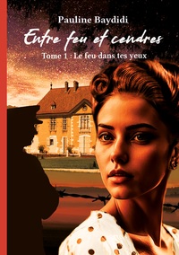 ENTRE FEU ET CENDRES - TOME1 LE FEU DANS TES YEUX