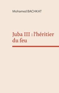 Juba III : l'héritier du feu