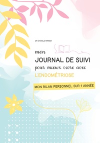 MON JOURNAL DE SUIVI POUR MIEUX VIVRE AVEC L'ENDOMETRIOSE - MON BILAN SUR 1 ANNEE