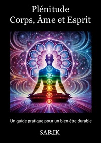 PLENITUDE : CORPS, AME ET ESPRIT - "UN GUIDE PRATIQUE POUR UN BIEN-ETRE DURABLE"