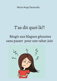 T'as dit quoi là?!  Réagir aux blagues gênantes  sans passer  pour une rabat-joie