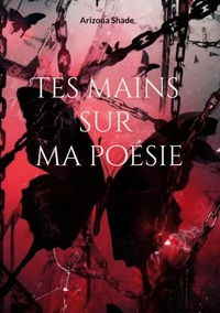 Tes mains sur ma poésie