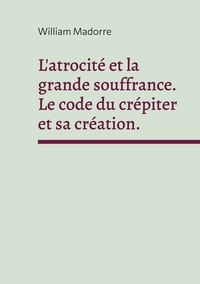 L'atrocité et la grande souffrance. Le code du crépiter et sa création.