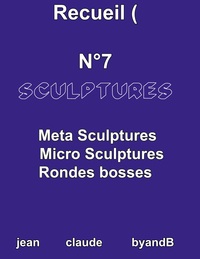 RECUEIL N 7 SCULPTURES - META SCULPTURES MICRO SCULPTURES RONDES BOSSES - ILLUSTRATIONS, COULEUR