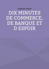 10 MINUTES DE COMMERCE, DE BANQUE ET D ESPOIR
