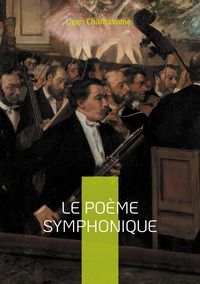 LE POEME SYMPHONIQUE - UNE ANALYSE APPROFONDIE DES ORIGINES, DES STRUCTURES ET DE L'IMPACT DU POEME