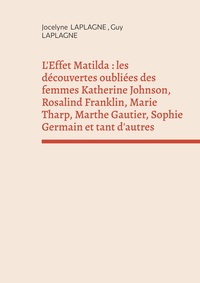 L'Effet Matilda : les découvertes oubliées des femmes Katherine Johnson, Rosalind Franklin, Marie Tharp, Marthe Gautier, Sophie Germain et tant d'autres
