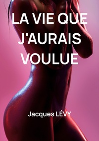 La vie que j'aurais voulue