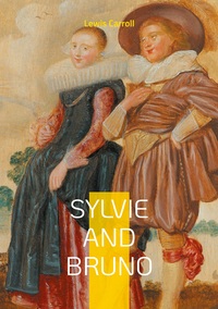 SYLVIE AND BRUNO - FANTASY SATIRE PHILOSOPHICAL MUSINGS