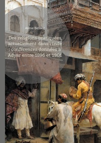 Des religions pratiquées actuellement dans l'Inde : conférences données à Adyar entre 1896 et 1901