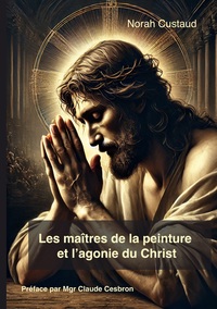 Les maîtres de la peinture et l'agonie du christ