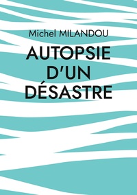 Autopsie d'un désastre