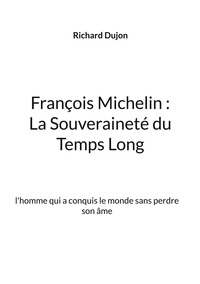 François Michelin :  La Souveraineté du Temps Long