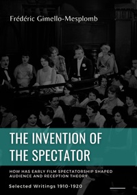 The Invention of the Spectator. How has Early film Spectatorship shaped Audience and Reception Theory