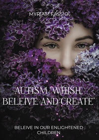 Autism "Whish, Beleive And Create"