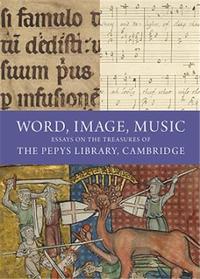 WORD, MUSIC, IMAGE ON THE TREASURES OF THE PEPYS LIBRARY, CAMBRIDGE /ANGLAIS