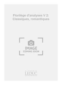 FLORILEGE D'ANALYSES V 2 : CLASSIQUES, ROMANTIQUES  BEETHOVEN - BERLIOZ - CHAUSSON - HANDEL