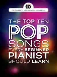 THE TOP TEN POP SONGS EVERY BEGINNER PIANIST SHOULD LEARN PIANO, VOIX, GUITARE