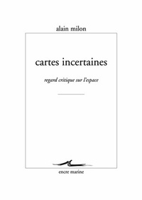 CARTES INCERTAINES - REGARD CRITIQUE SUR L'ESPACE