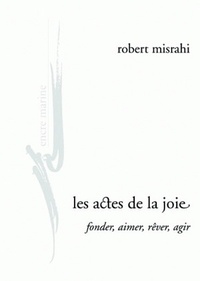 Les Actes de la joie, fonder, aimer, rêver, agir