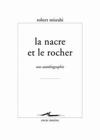 LA NACRE ET LE ROCHER - UNE AUTOBIOGRAPHIE PHILOSOPHIQUE