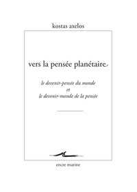 VERS LA PENSEE PLANETAIRE - LE DEVENIR-PENSEE DU MONDE ET LE DEVENIR-MONDE DE LA PENSEE