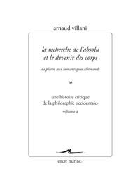 LA RECHERCHE DE L'ABSOLU ET LE DEVENIR DES CORPS. DE PLOTIN AUX ROMANTIQUES ALLEMANDS. - UNE HISTOIR