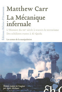 La mécanique infernale - L'histoire du XXè à travers le terrorisme des Nihilistes Russes à Al-Qaida