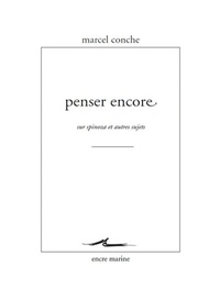 PENSER ENCORE - SUR SPINOZA ET AUTRES SUJETS