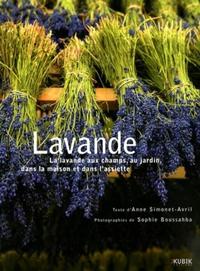 LAVANDE LA LAVANDE AUX CHAMPS, AU JARDIN, DANS LA MAISON ET DANS L'ASSIETTE