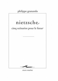 NIETZSCHE - CINQ SCENARIOS POUR LE FUTUR