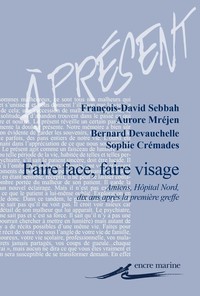 FAIRE FACE, FAIRE VISAGE - AMIENS, HOPITAL NORD, DIX ANS APRES LA PREMIERE GREFFE