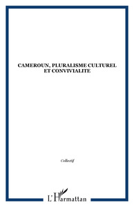 CAMEROUN, PLURALISME CULTUREL ET CONVIVIALITE