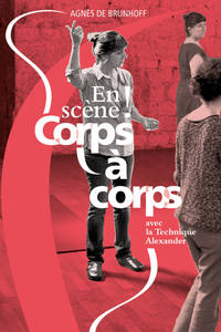 EN SCENE ! CORPS A CORPS AVEC LA TECHNIQUE ALEXANDER