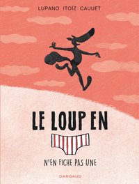 Le Loup en slip - Tome 4 - Le Loup en slip n'en fiche pas une