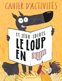 LE LOUP EN SLIP - LIVRE D'ACTI - T01 - LE LOUP EN SLIP - TOME 0 - LE LOUP EN SLIP - LIVRE D'ACTIVITE