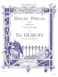 THEODORE DUBOIS: DOUZE PIECES POUR ORGUE