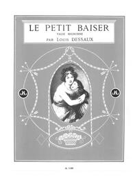 LOUIS DESSAUX: LE PETIT BAISER, VALSE-MIGNONNE (PIANO SOLO) PIANO