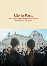 Life in Paris - Paris Fashion Weeks photographed by Meyabe (Vol 2) /franCais/anglais