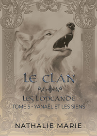 LES LOPCANDE - T05 - LE CLAN - YANAEL ET LES SIENS