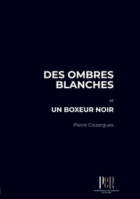 DES OMBRES BLANCHES - UN BOXEUR NOIR