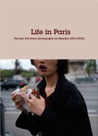 LIFE IN PARIS - THE FIRST 235 PHOTOGRAPHS BY MEYABE (VOL 1) /FRANCAIS/ANGLAIS