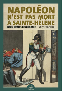 Napoléon n’est pas mort à Sainte-Hélène