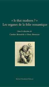 Is that madness ? les organes de la folie romantique