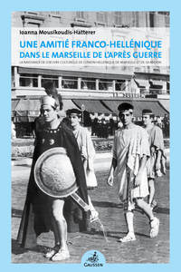 UNE AMITIE FRANCO-HELLENIQUE DANS LE MARSEILLE DE L APRES GUERRE - LA NAISSANCE DE L OEUVRE CULTUREL