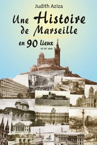 UNE HISTOIRE DE MARSEILLE EN 90 LIEUX
